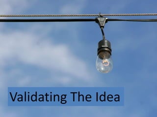 Validating The Idea

 