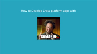 How	to	Develop	Cross-platform	apps	with
 
