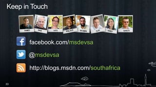 Keep in Touchfacebook.com/msdevsa@msdevsahttp://blogs.msdn.com/southafrica
