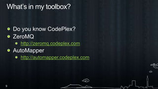 What’s in my toolbox?Do you know CodePlex?ZeroMQhttp://zeromq.codeplex.comAutoMapperhttp://automapper.codeplex.com