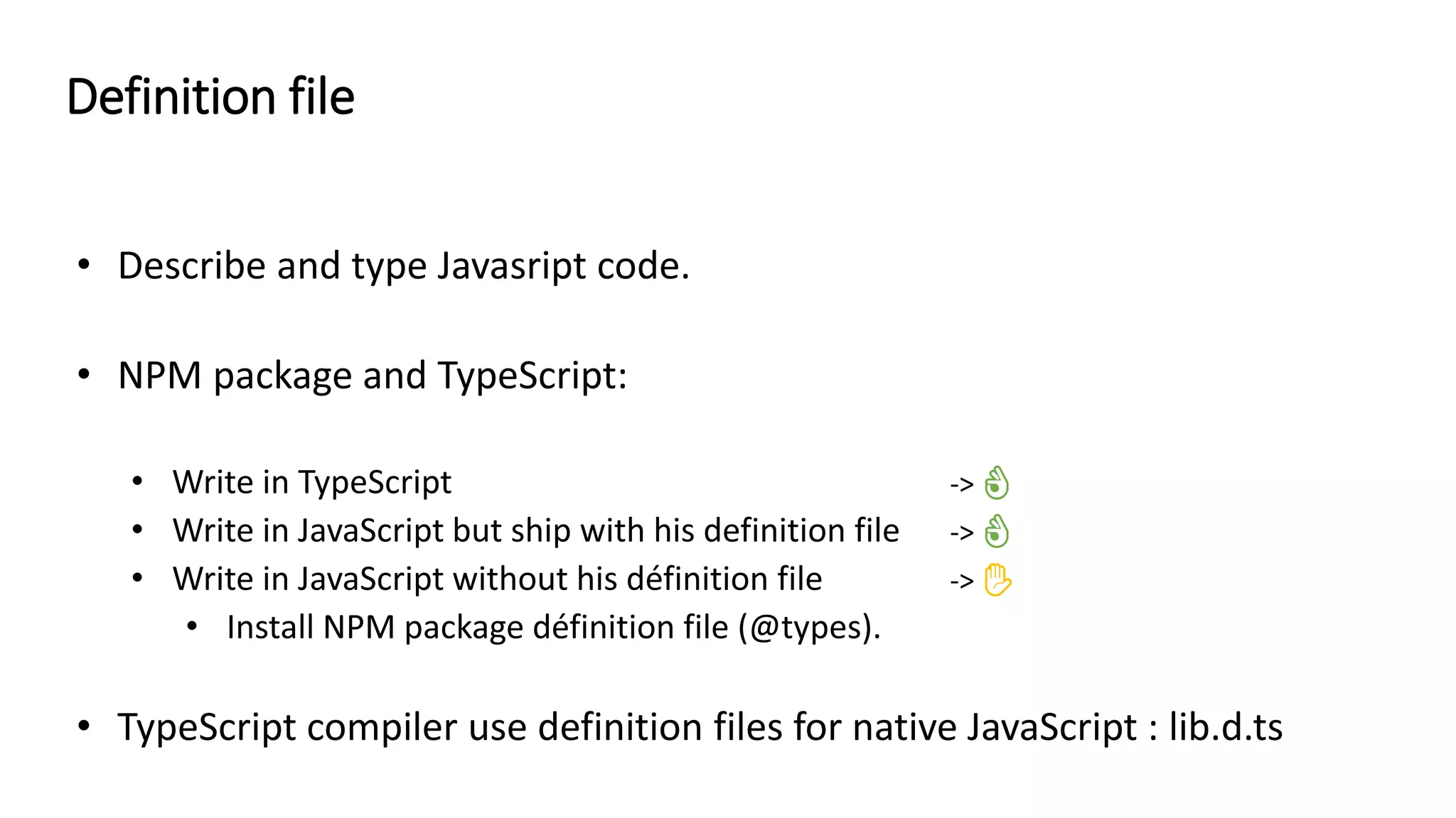 👌
👌
✋
• TypeScript compiler use definition files for native JavaScript : lib.d.ts
Definition file
 