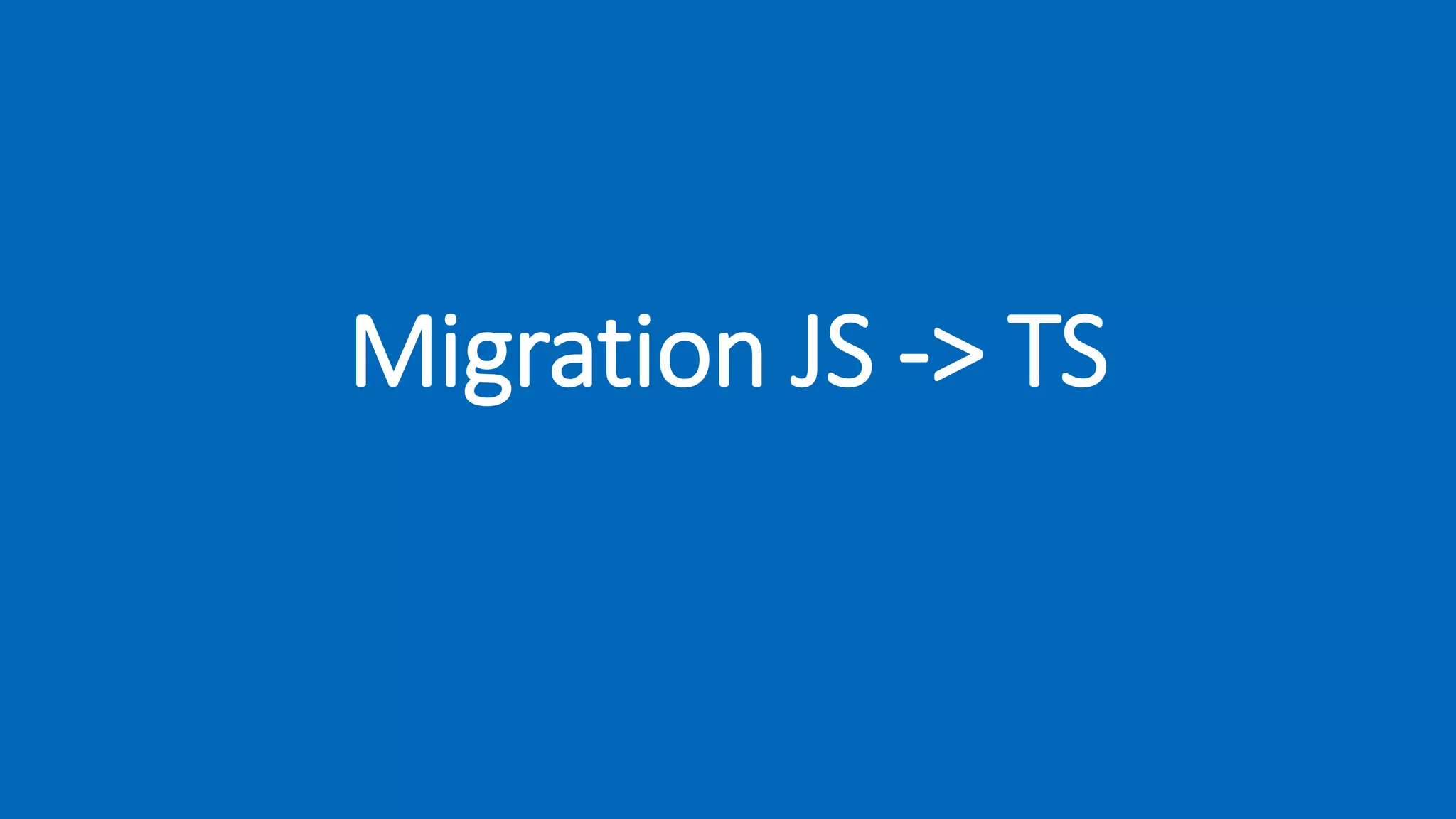 Migration JS -> TS
 