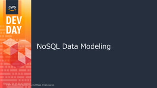© 2018, Amazon Web Services, Inc. or its Affiliates. All rights reserved.
NoSQL Data Modeling
 