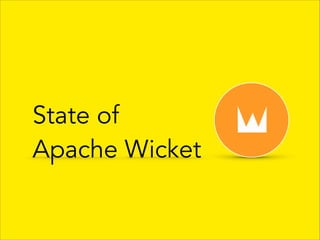 State of  
Apache Wicket

 