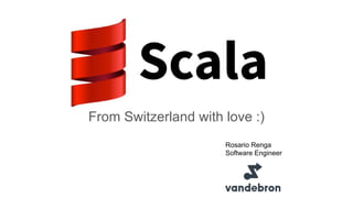 From Switzerland with love :)
Rosario Renga
Software Engineer
 