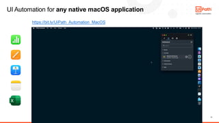 11
UI Automation for any native macOS application
https://bit.ly/UiPath_Automation_MacOS
 