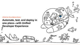 2
Roadmap
 Test on the local macOS desktop
 Studio Web available on-prem in
Automation Suite
 Office automation (Excel)
 Ui Automation for SAP Java Gui
 Ui Automation for all Java applications
 Ui Automation for all native macOS
applications (eg Numbers, Pages, ..)
 Ui Automation design time via Studio Web
 Ui Automation with Computer Vision on macOS
 Test Manager in Studio Web
.. and one more thing 
UiPath Dev Dives Webinar Series
Automate, test, and deploy in
one place—with Unified
Developer Experience
 