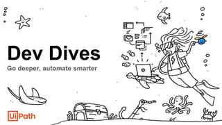 Dev Dives
Go deeper, automate smarter
 