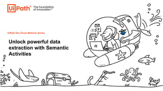Dev Dives: Unlock powerful data extraction with Semantic Activities | PDF