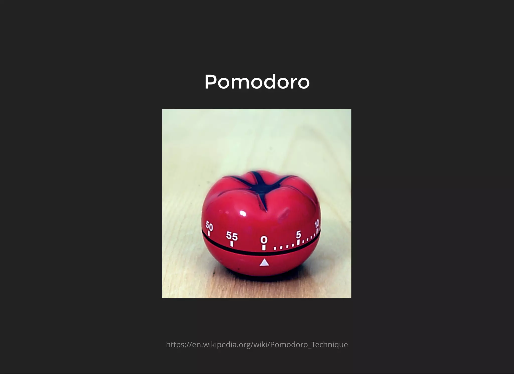 PomodoroPomodoro
https://en.wikipedia.org/wiki/Pomodoro_Technique
 