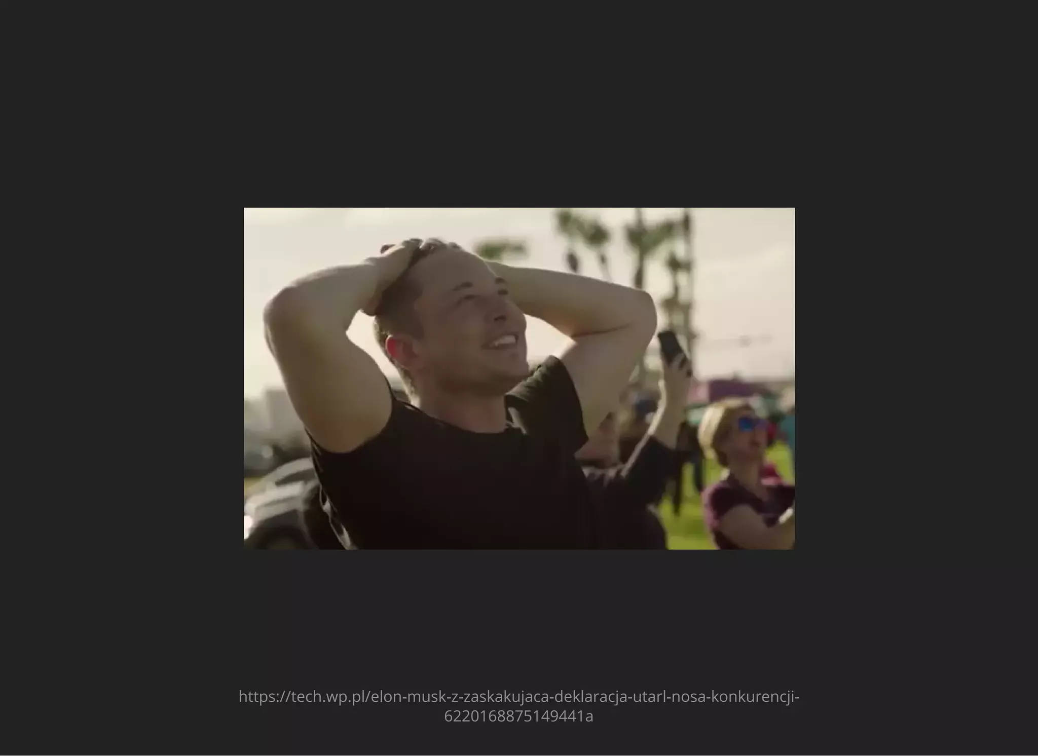 https://tech.wp.pl/elon-musk-z-zaskakujaca-deklaracja-utarl-nosa-konkurencji-
6220168875149441a
 