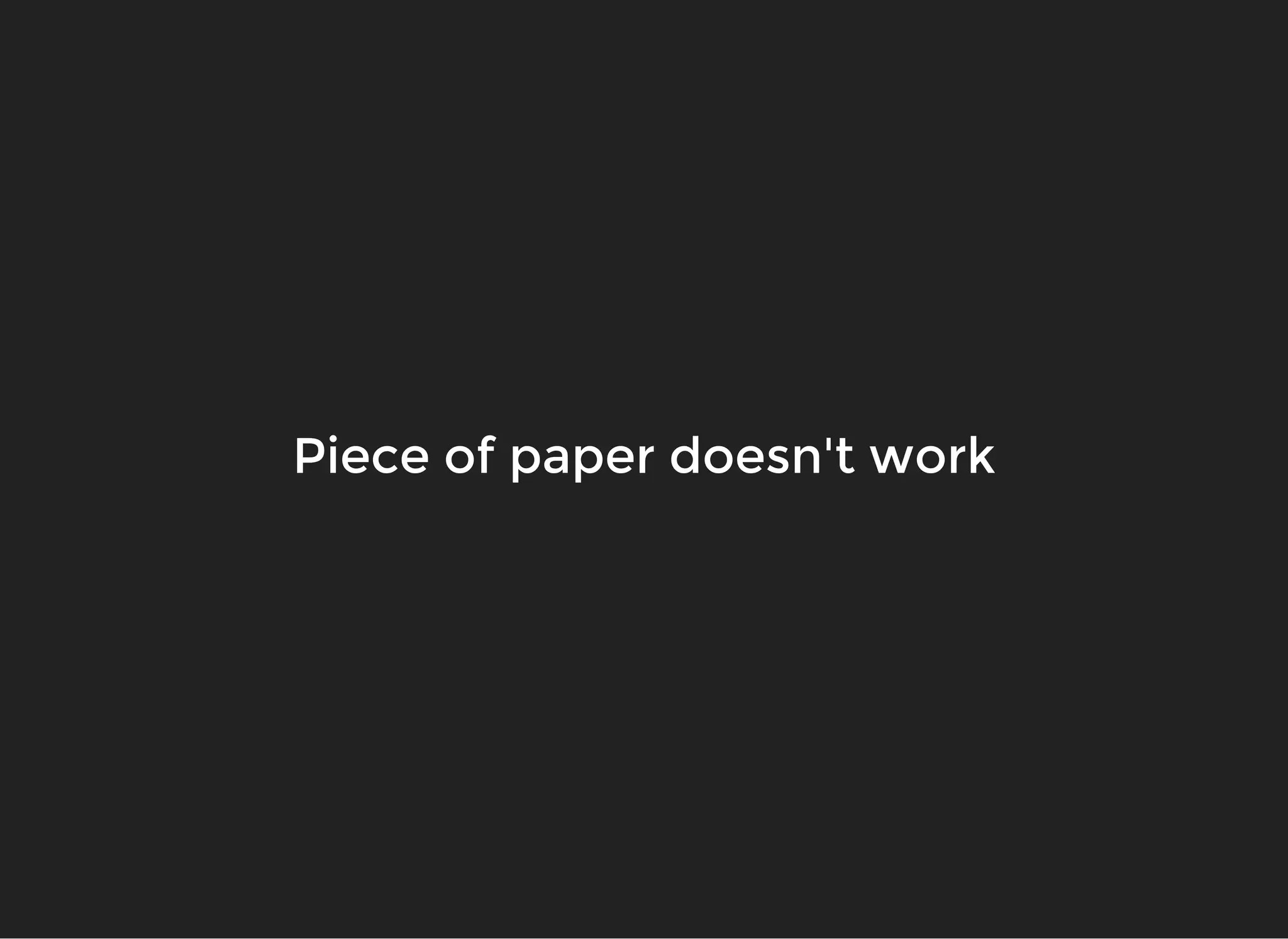 Piece of paper doesn't workPiece of paper doesn't work
 