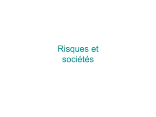 Risques et
sociétés
 