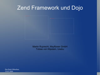 Zend Framework und Dojo Martin Ruprecht, Mayflower GmbH Tobias von Klipstein, Uxebu 