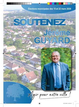 GUYARD
Élections municipales des 15 et 22 mars 2020
Jérôme
SOUTENEZ
Agir pour notre ville !
Dev eco Interco.indd 1 15/12/2019 18:55:19
 