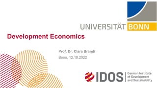 Development Economics
Prof. Dr. Clara Brandi
Bonn, 12.10.2022
 