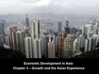 Economic Development in Asia
Chapter 3 – Growth and the Asian Experience
 