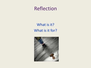 ReflectionWhat is it?What is it for?