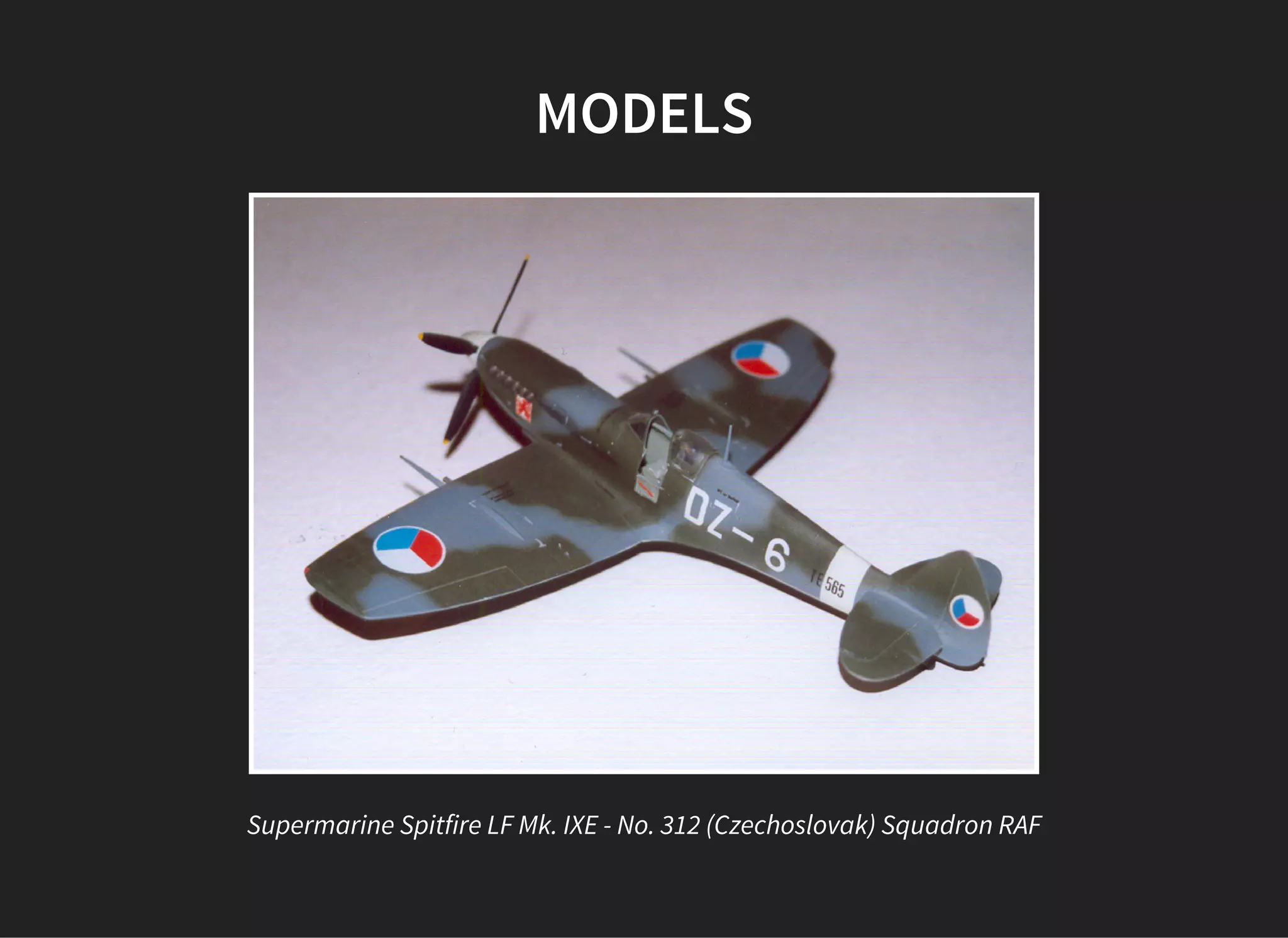 MODELS
Supermarine Spitfire LF Mk. IXE - No. 312 (Czechoslovak) Squadron RAF
 