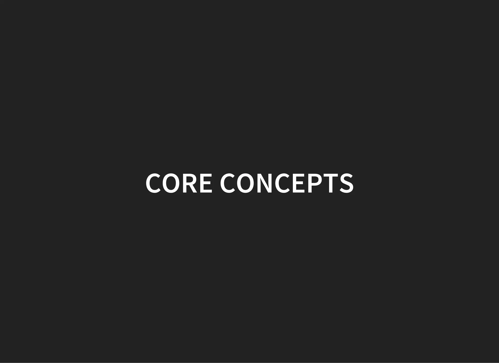 CORE CONCEPTS
 
