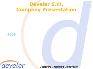 Develer S.r.l.
       Company Presentation




2009
 