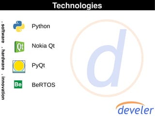 Technologies

Python


Nokia Qt


PyQt


BeRTOS
 
