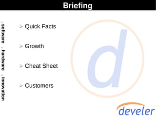 Briefing

Quick Facts


Growth


Cheat Sheet


Customers
 