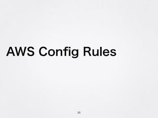 AWS Conﬁg Rules
35
 