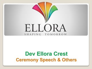 Dev Ellora Crest 
Ceremony Speech & Others 
 
