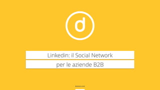 Linkedin: il Social Network
per le aziende B2B
 