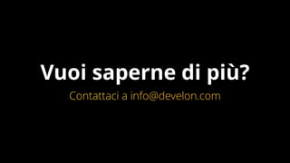 Vuoi saperne di più?
Contattaci a info@develon.com
 