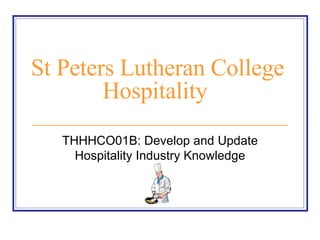 St Peters Lutheran College Hospitality   THHHCO01B: Develop and Update Hospitality Industry Knowledge 