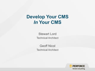 Develop Your CMS
  In Your CMS

    Stewart Lord
   Technical Architect


     Geoff Nicol
   Technical Architect
 