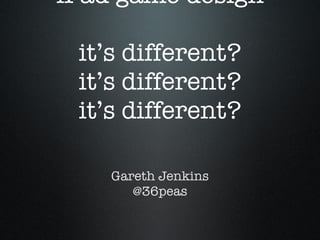 iPad game design it’s different? it’s different? it’s different? ,[object Object],[object Object]