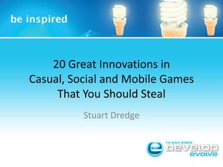 20 Great Innovations in Casual, Social and Mobile Games That You Should Steal Stuart Dredge 