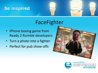 FaceFighteriPhone boxing game from Ready 2 Rumble developersTurn a photo into a fighterPerfect for pub show-offs