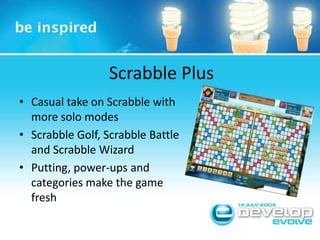 Scrabble PlusCasual take on Scrabble with more solo modesScrabble Golf, Scrabble Battle and Scrabble WizardPutting, power-ups and categories make the game fresh