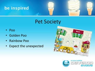 Pet SocietyPooGolden PooRainbow PooExpect the unexpected