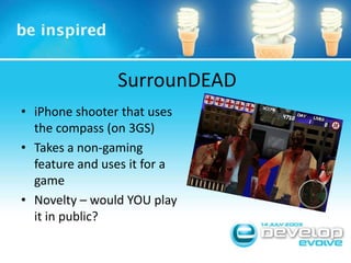 SurrounDEADiPhone shooter that uses the compass (on 3GS)Takes a non-gaming feature and uses it for a gameNovelty – would YOU play it in public?