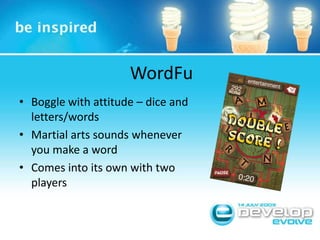 WordFuBoggle with attitude – dice and letters/wordsMartial arts sounds whenever you make a wordComes into its own with two players