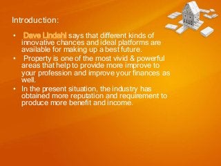 Introduction:
•

Dave Lindahl says that different kinds of
innovative chances and ideal platforms are
available for making...