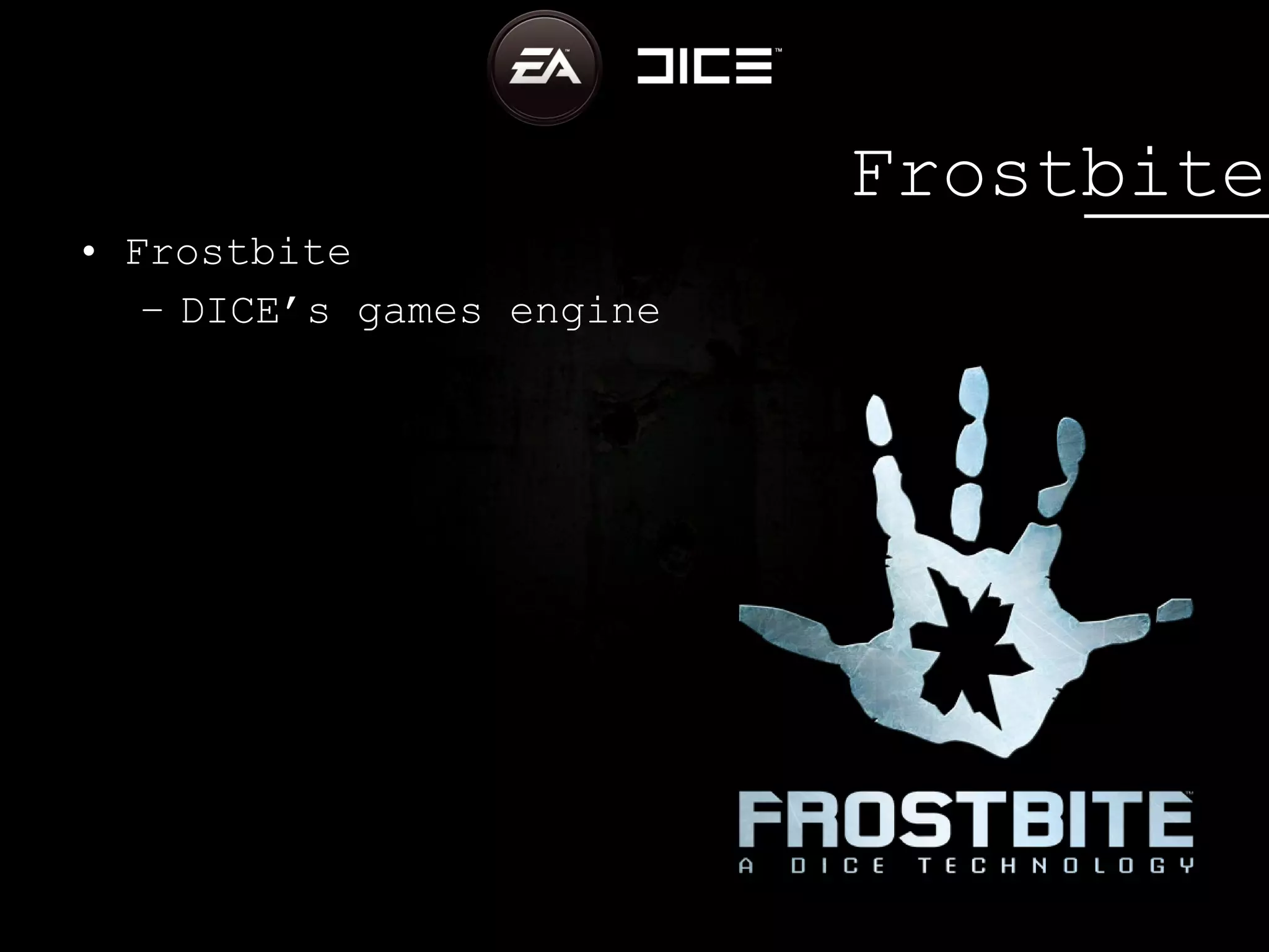 Frostbite Frostbite DICE’s games engine