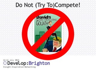 Do Not (Try To)Compete!
 