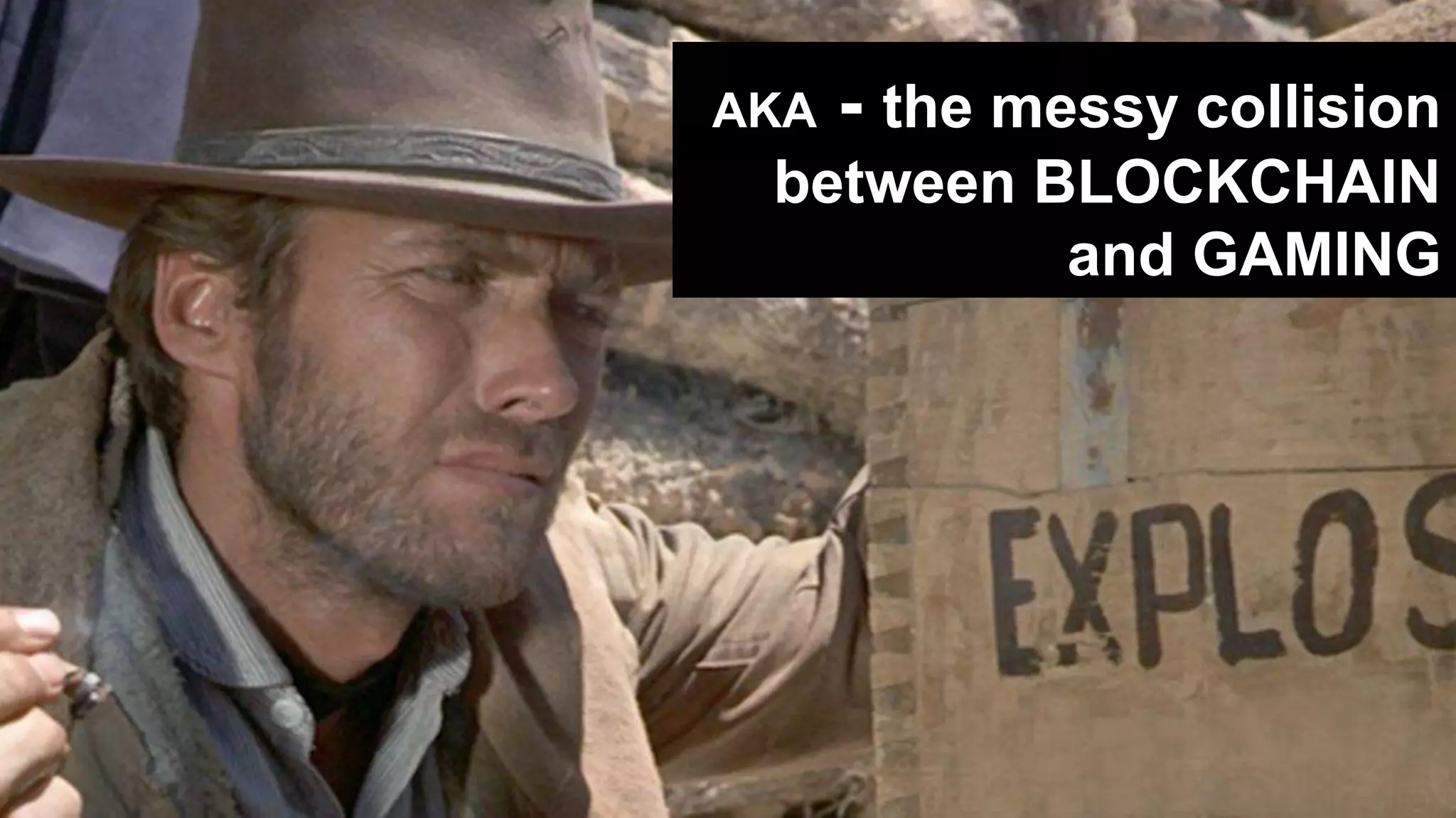 AKA - the messy collision
between BLOCKCHAIN
and GAMING