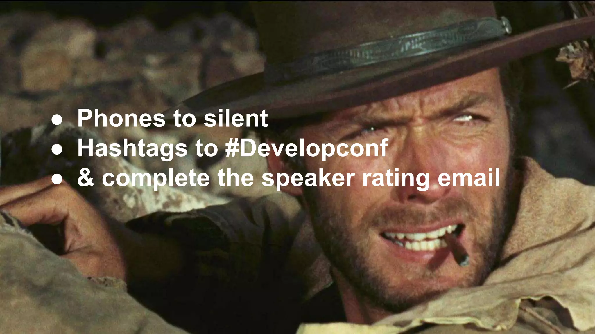 ● Phones to silent
● Hashtags to #Developconf
● & complete the speaker rating email