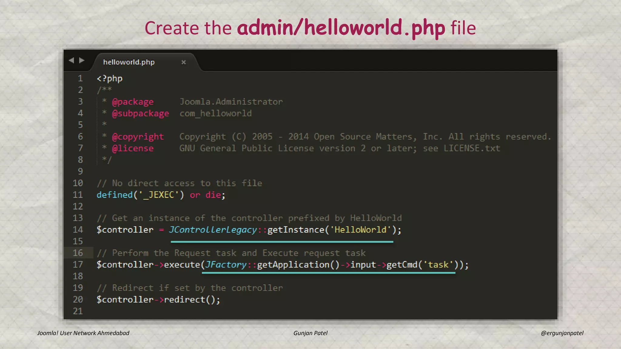 Joomla! User Network Ahmedabad Gunjan Patel @ergunjanpatel
Create the admin/helloworld.php file
 