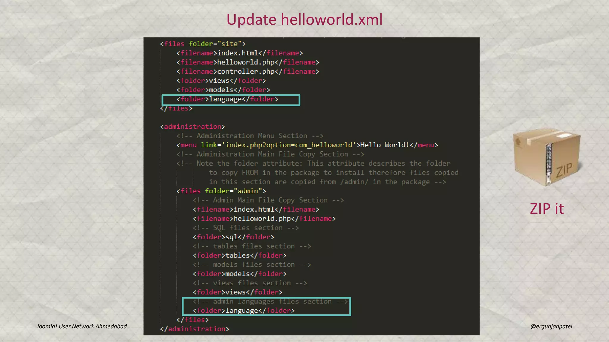 Update helloworld.xml
Joomla! User Network Ahmedabad Gunjan Patel @ergunjanpatel
ZIP it
 