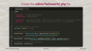 Joomla! User Network Ahmedabad Gunjan Patel @ergunjanpatel
Create the admin/helloworld.php file
 
