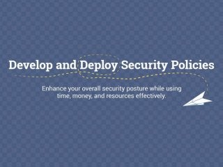 Develop and Deploy Security Policies
Enhance your overall security posture while using time, money, and resources effectively.
Security breaches are inevitable and costly. Standard policies and procedures must be in place to limit the likelihood of occurrences and to ensure there are processes in place to deal with issues efficiently and effectively.
Time and money are wasted dealing with preventable security issues that should be pre-emptively addressed in a comprehensive corporate security policy.
Communication and enforcement of policies are often greater challenges than just policy development itself. Policy development can be standardized, but the human aspects of compliance with policies are more difficult to predict and control.
Security policies and procedures must be integrated into the job descriptions and employee routines. Security is often viewed as a lower priority to employees than short-term productivity and revenue generation.
Security policies are living documents that require reviews and updates to maintain relevance. If policies do not work, they have to change or the behavior has to change.
 