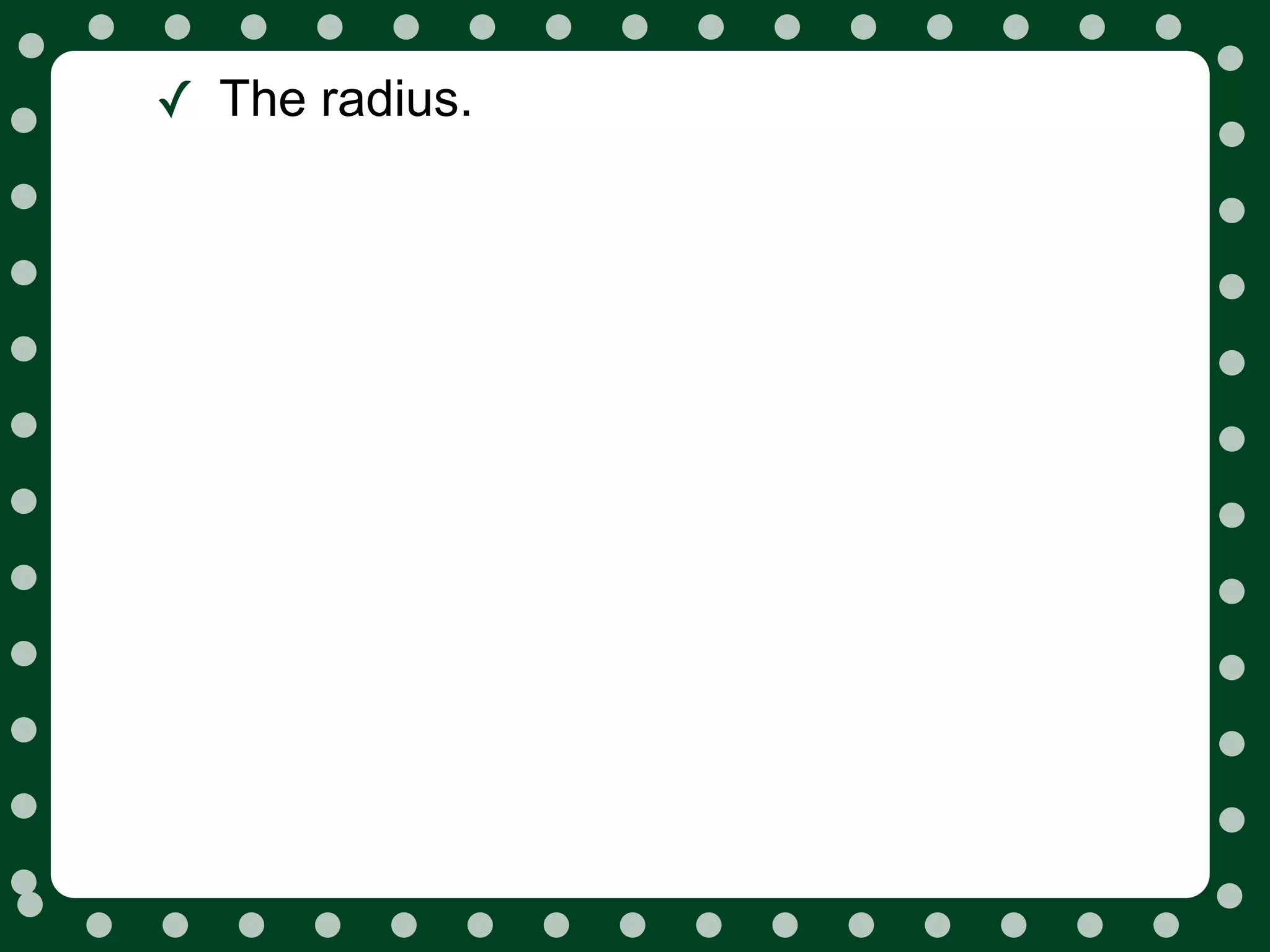 ✓ The radius.
 